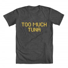 Too Much Tuna